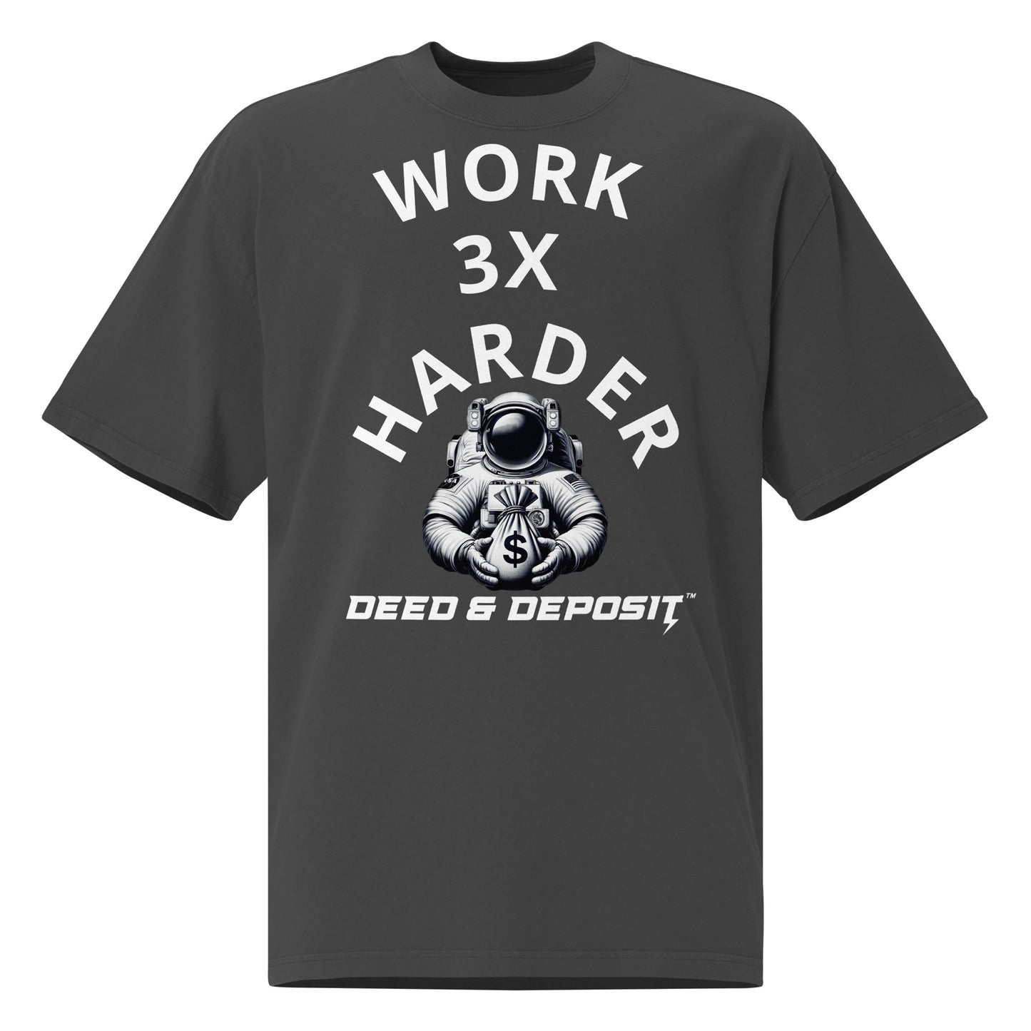 DEED & DEPOSIT™ Work 3X Harder Oversized T-Shirt