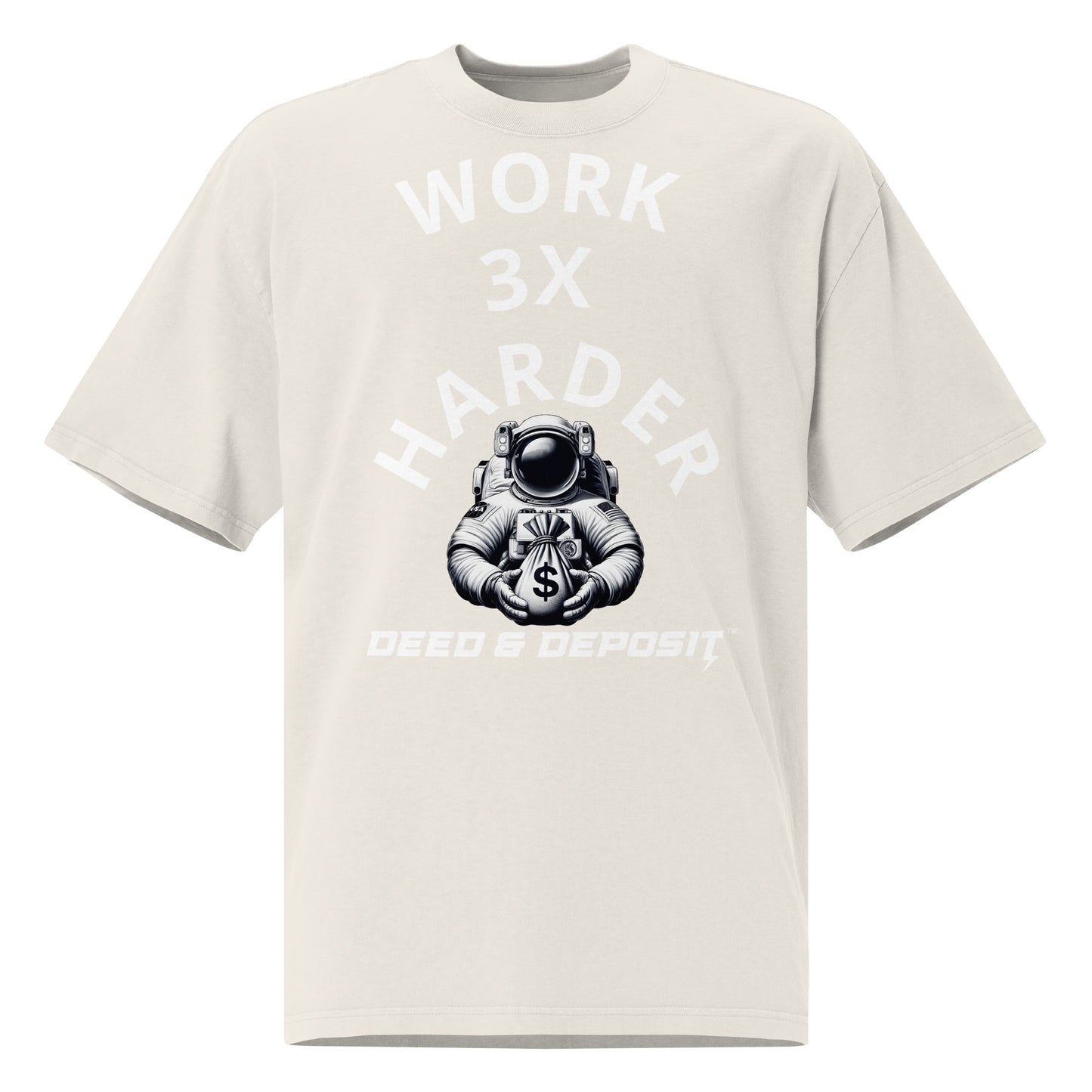 DEED & DEPOSIT™ Work 3X Harder Oversized T-Shirt