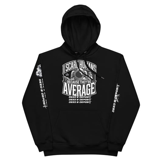 DEED & DEPOSIT™ "I Scare Humans Because They're Average" Hoodie