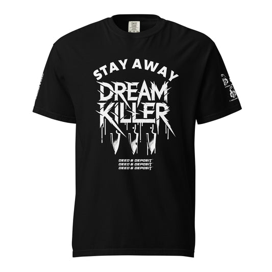 DEED & DEPOSIT™ “Stay Away Dream Killer” T-Shirt