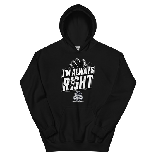 DEED & DEPOSIT™ "I'm Always Right" Hoodie