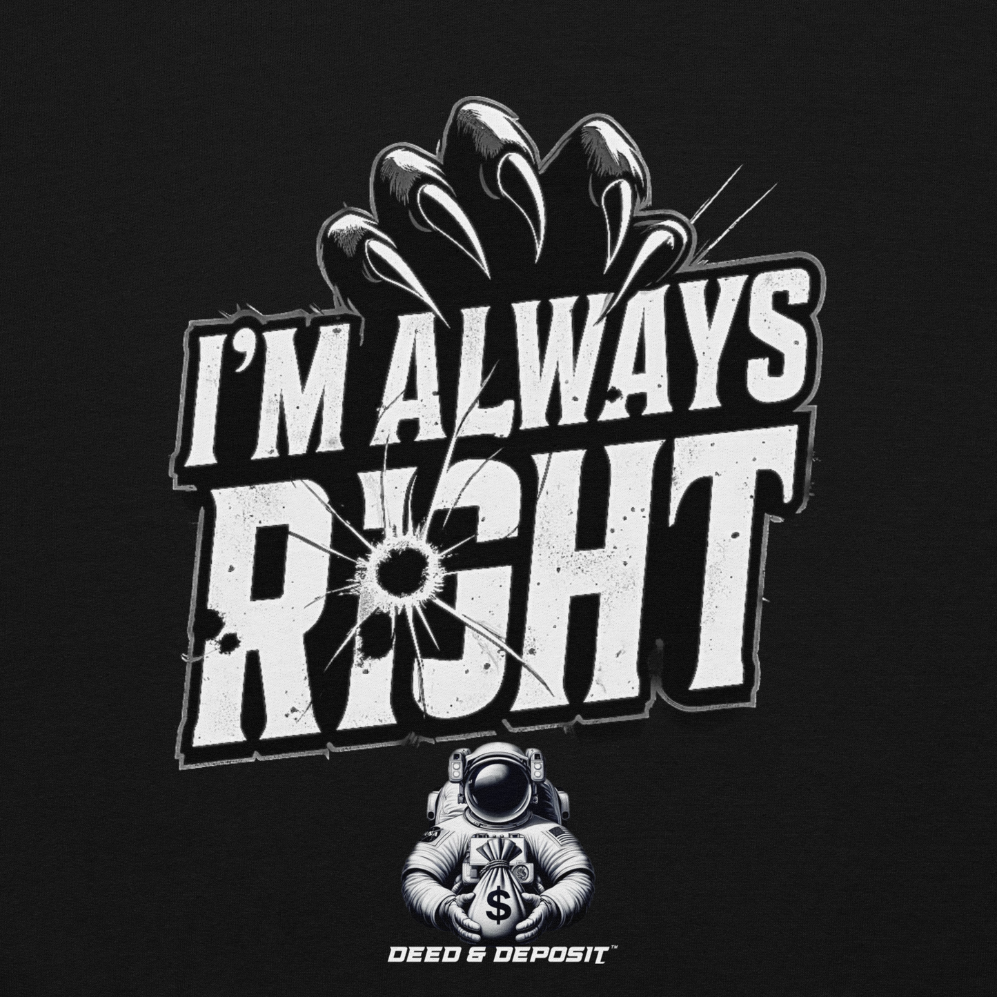 DEED & DEPOSIT™ "I'm Always Right" Hoodie