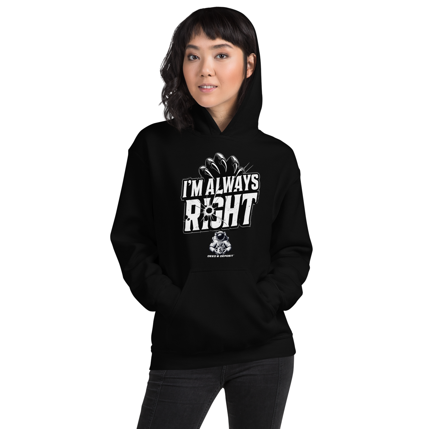 DEED & DEPOSIT™ "I'm Always Right" Hoodie