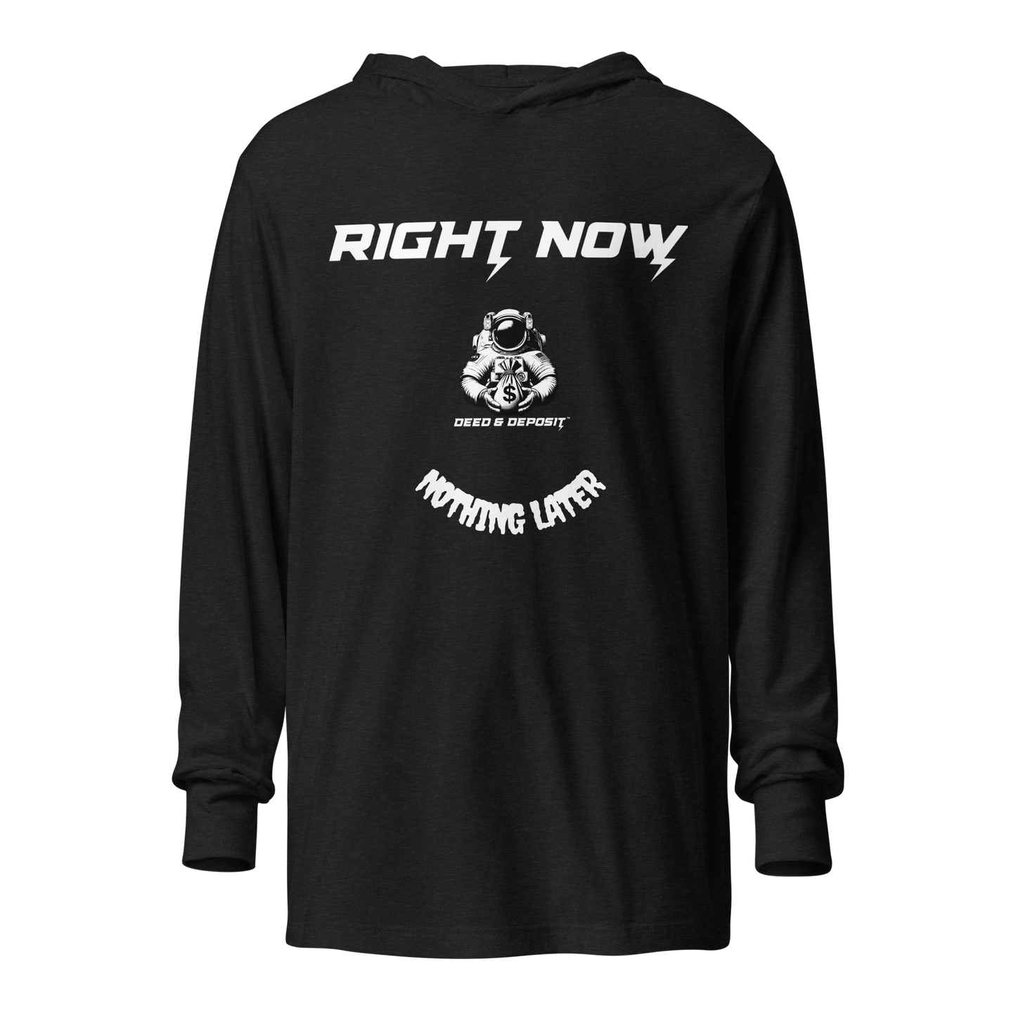 DEED & DEPOSIT™ "Right Now, Nothing Later" T-Shirt Hoodie