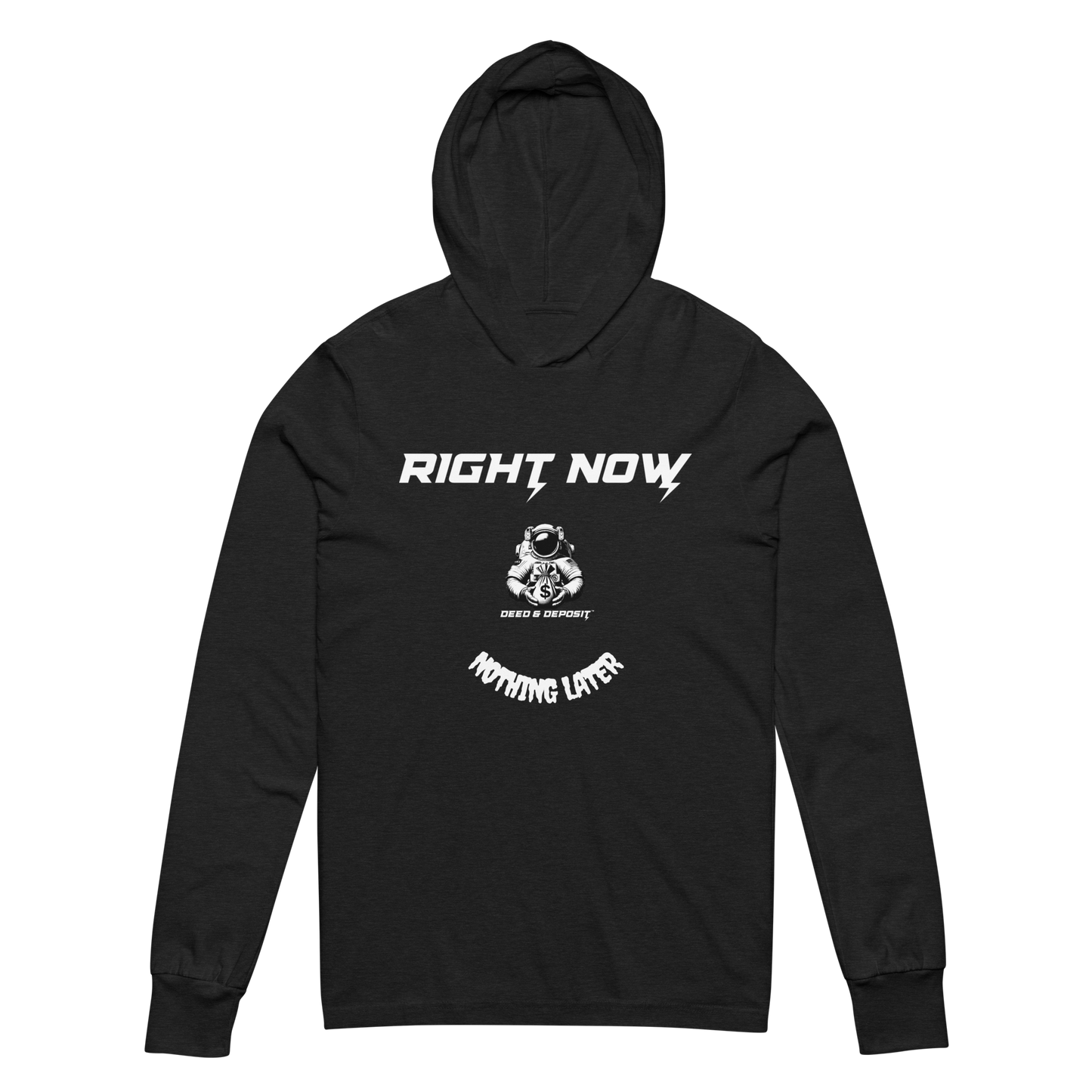 DEED & DEPOSIT™ "Right Now, Nothing Later" T-Shirt Hoodie