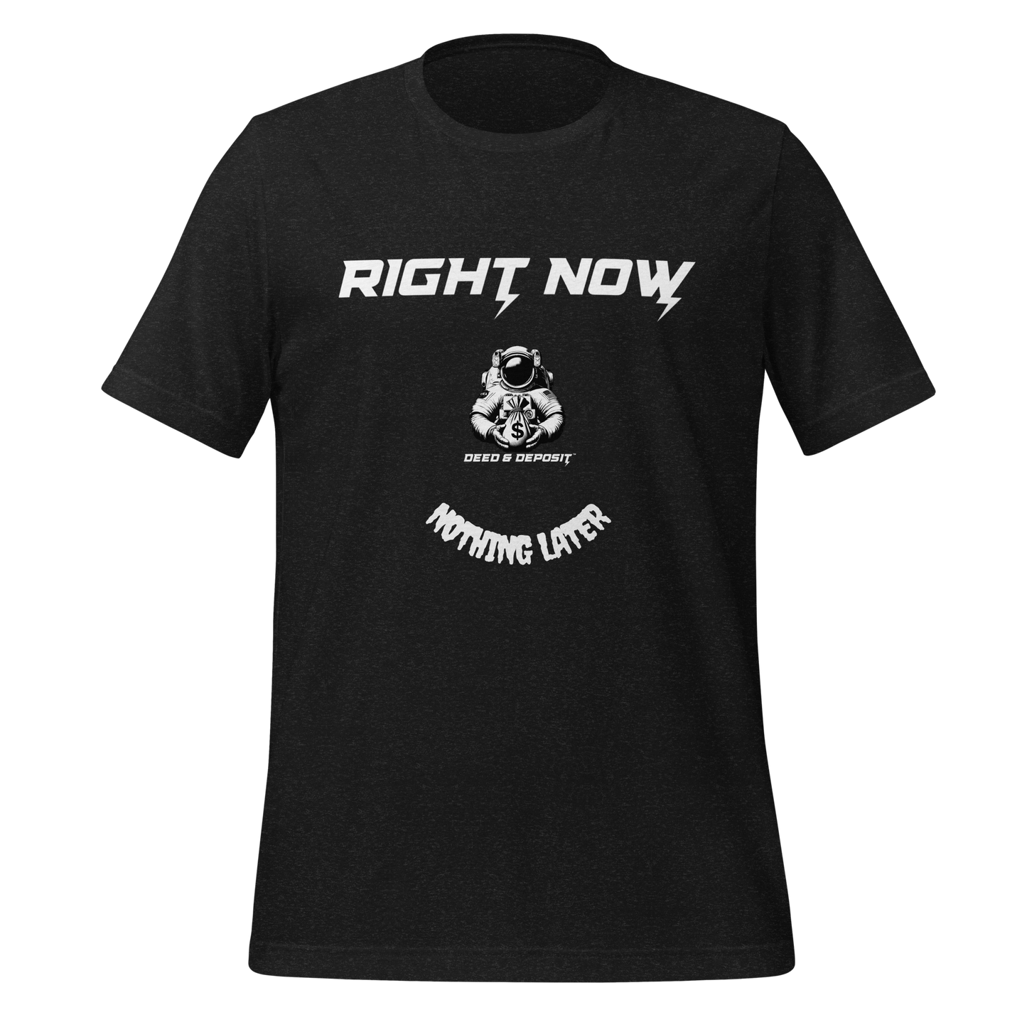 DEED & DEPOSIT™ "Right Now" T-Shirt