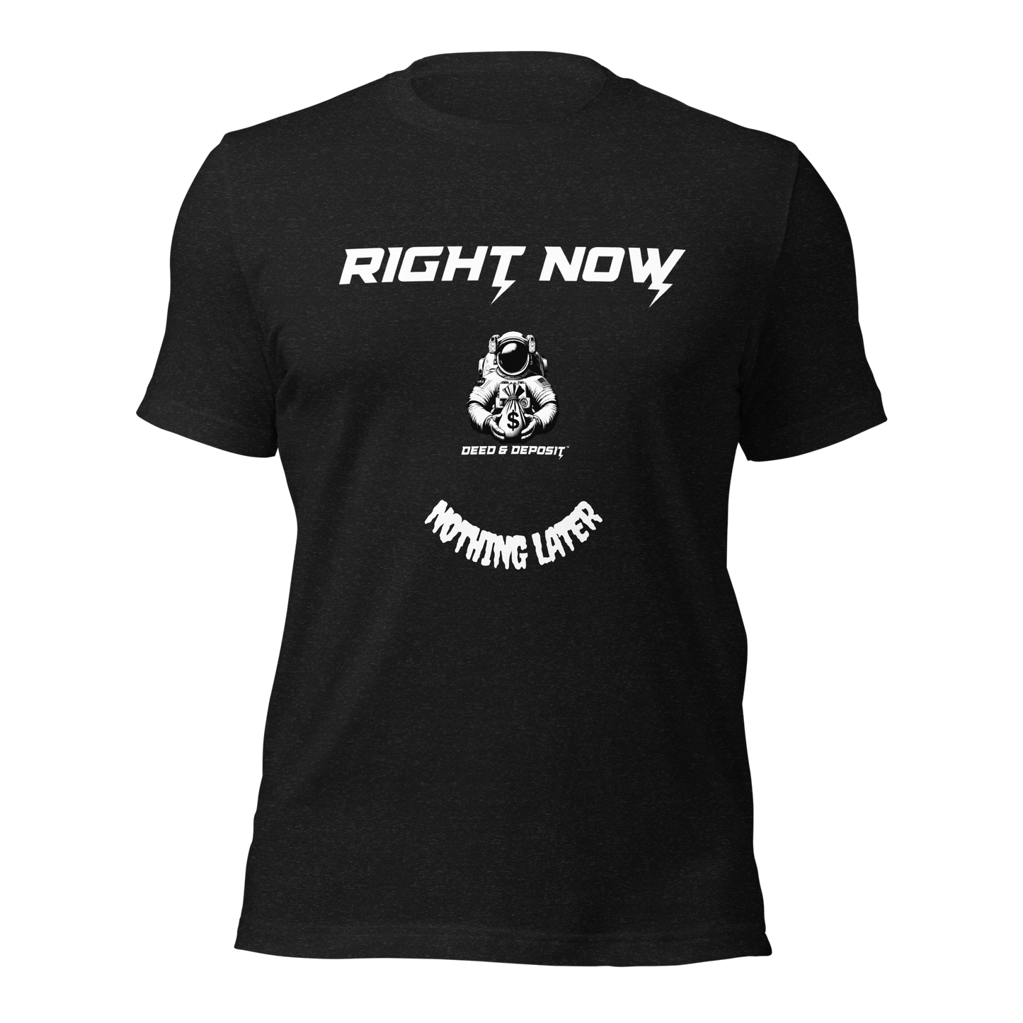 DEED & DEPOSIT™ "Right Now" T-Shirt