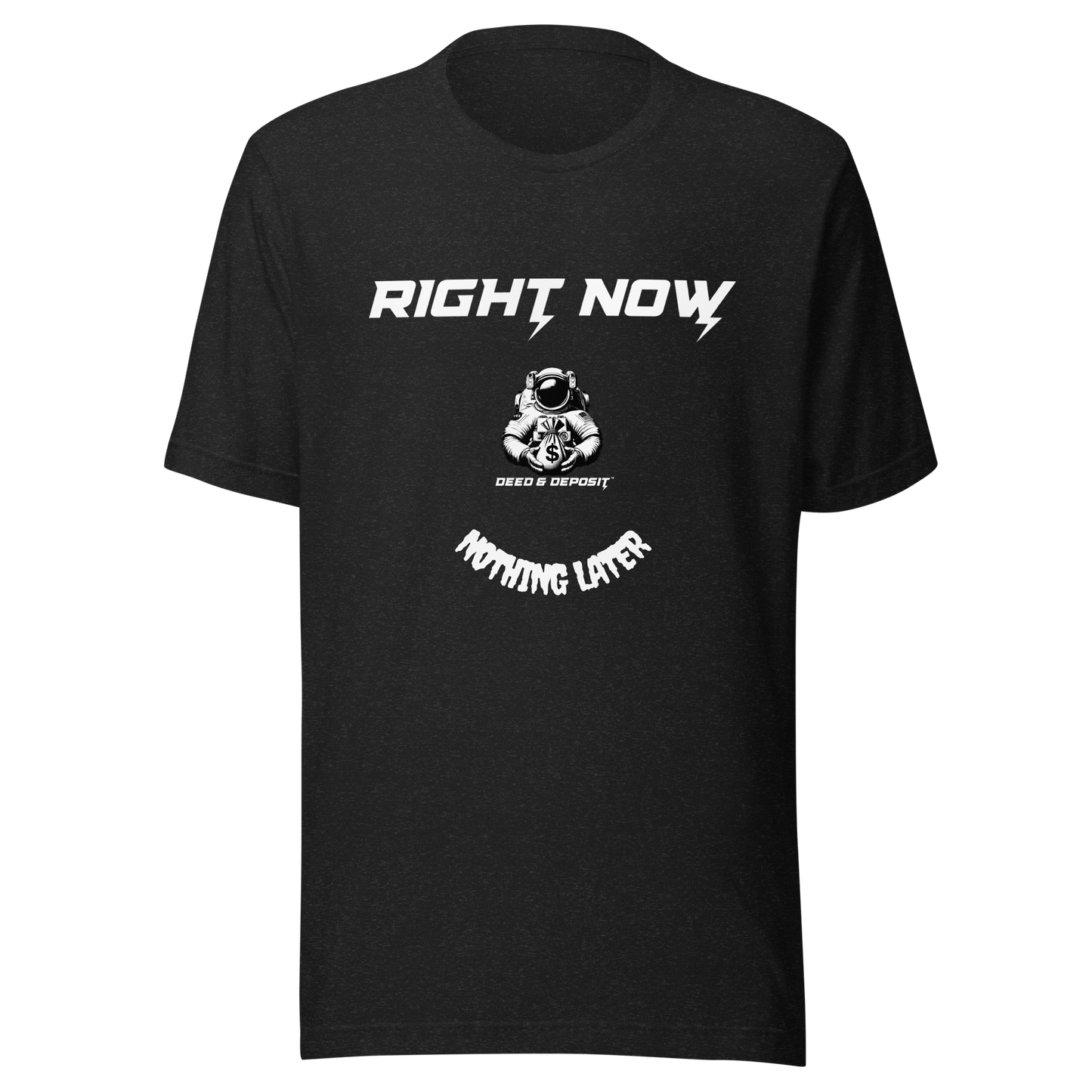 DEED & DEPOSIT™ "Right Now" T-Shirt