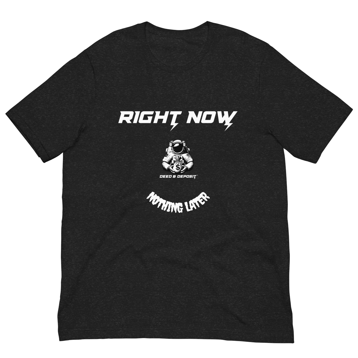 DEED & DEPOSIT™ "Right Now" T-Shirt