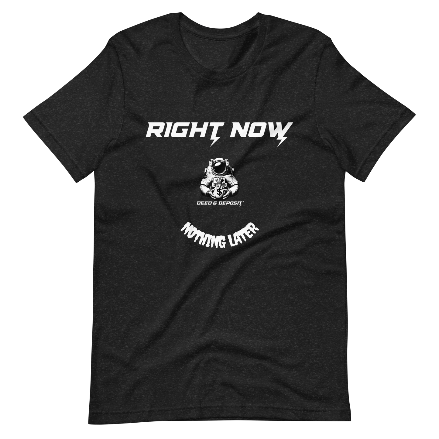 DEED & DEPOSIT™ "Right Now" T-Shirt