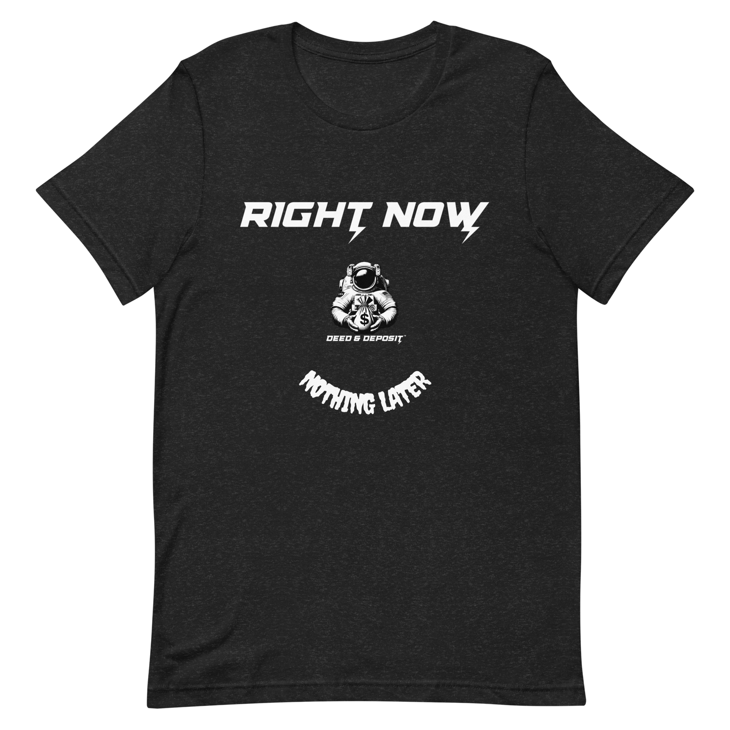 DEED & DEPOSIT™ "Right Now" T-Shirt