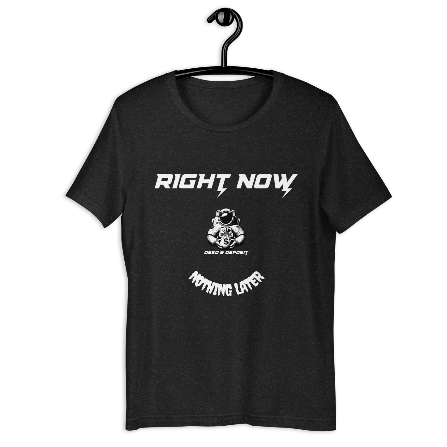 DEED & DEPOSIT™ "Right Now" T-Shirt