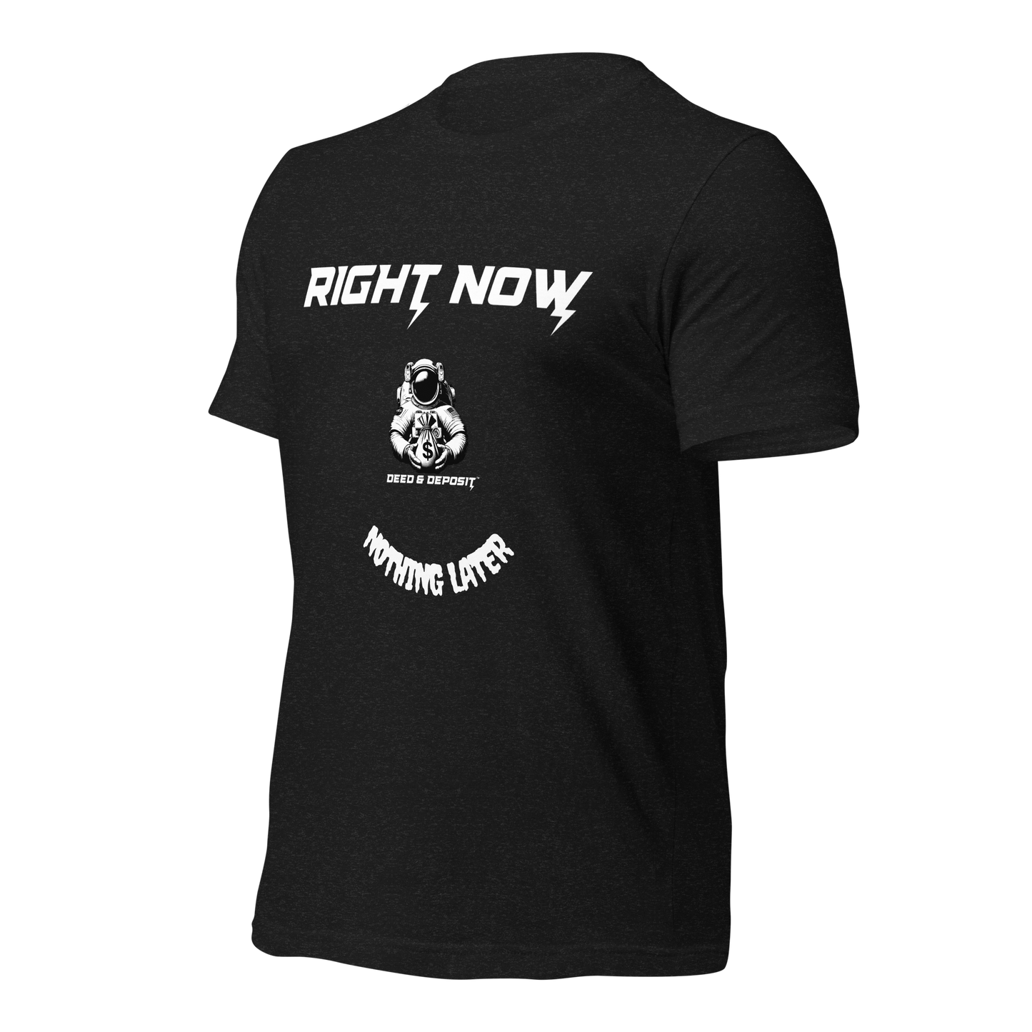 DEED & DEPOSIT™ "Right Now" T-Shirt