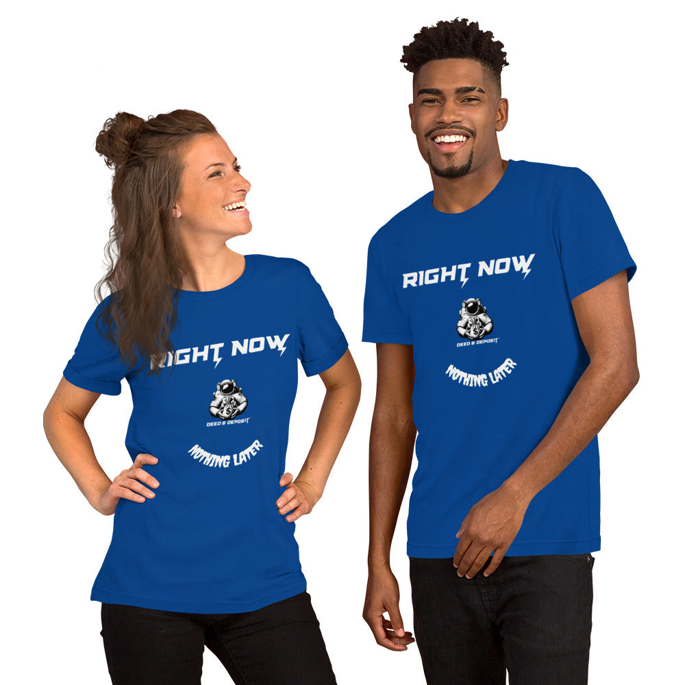 DEED & DEPOSIT™ "Right Now, Nothing Later" T-Shirt